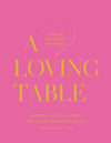 A Loving Table: Creating Memorable Gatherings