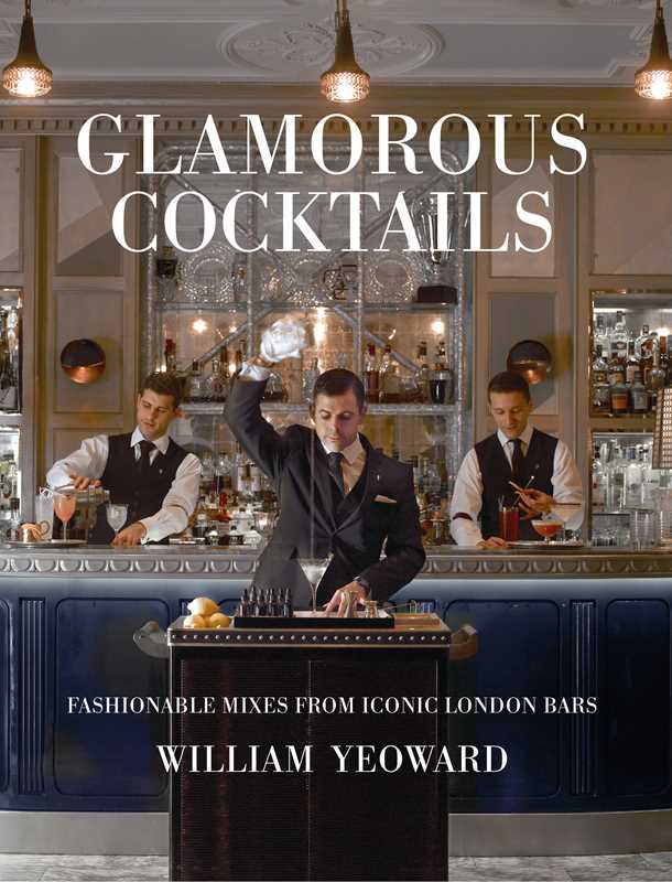 Glamorous Cocktails by William Yeoward: Hardcover; 160 pages / English