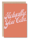 “Actually, You Can” Greeting Card