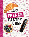 Bake Like a French Pastry Chef: Paperback
