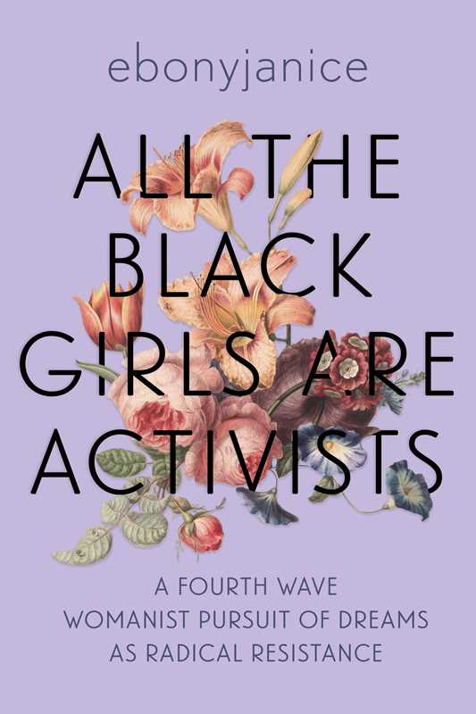 All the Black Girls Are Activists by Ebony Janice Moore: Paperback; 160 pages / English