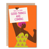 Good Things Are Coming Greeting Card