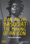 Jean-­Michel Basquiat: The Making of an Icon: Hardcover