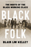 Black Folk: The Roots of the Black Working Class: Paperback