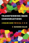 Transforming Race Conversations: A Healing Guide for Us All: Paperback