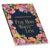 Worry Less, Pray More Prayer Journal SC