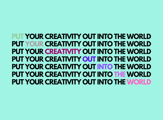 Put Your Creativity Out Into The World Card