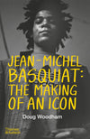 Jean-­Michel Basquiat: The Making of an Icon: Hardcover